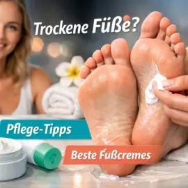 Fußcreme gegen trockene Füße: Anwendungstipps & Produktempfehlungen
